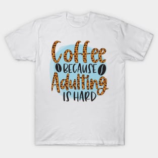 Coffee Because Adulting Is Hard T-Shirt